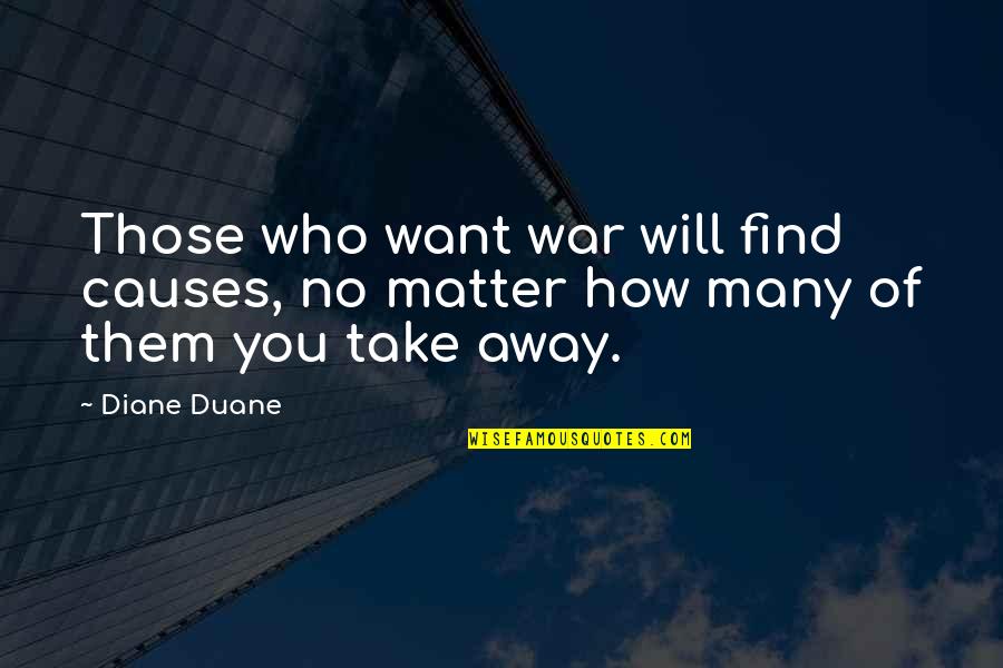 Crossness Nature Quotes By Diane Duane: Those who want war will find causes, no