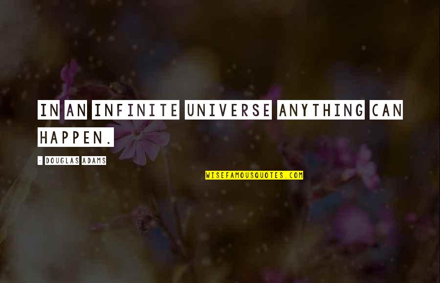 Crosson Architects Quotes By Douglas Adams: In an infinite Universe anything can happen. Crosson Architects Quotes By Douglas Adams: In an infinite Universe anything can happen.