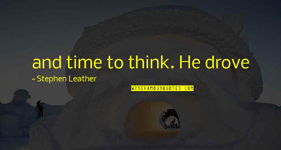Crosson Architects Quotes By Stephen Leather: and time to think. He drove Crosson Architects Quotes By Stephen Leather: and time to think. He drove