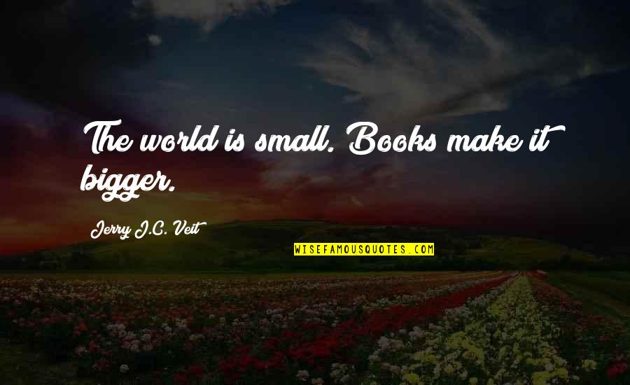 Crossover Comic Quotes By Jerry J.C. Veit: The world is small. Books make it bigger.