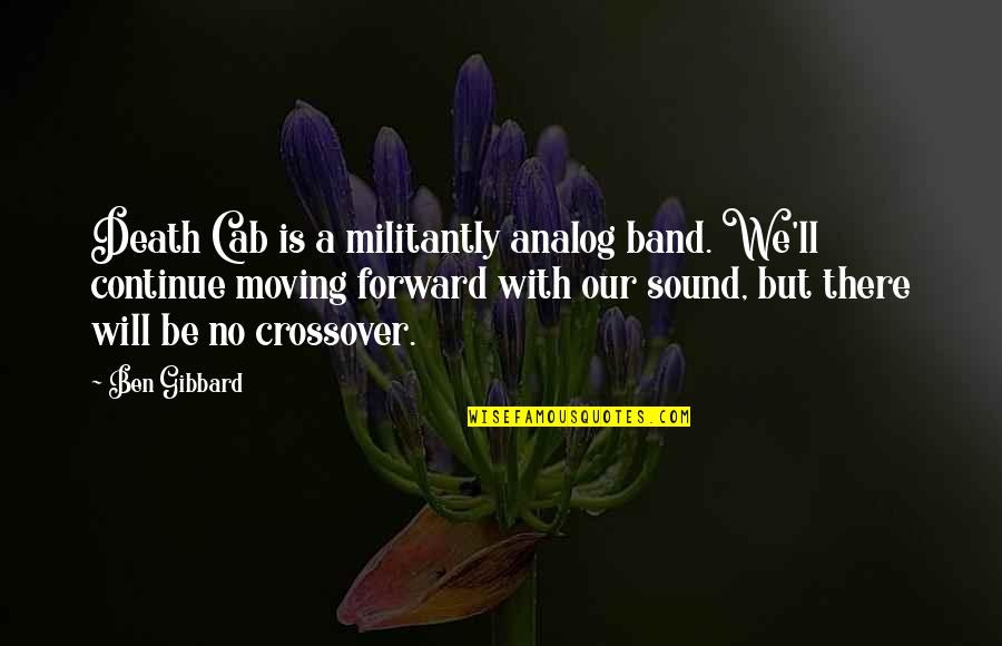 Crossover Quotes By Ben Gibbard: Death Cab is a militantly analog band. We'll