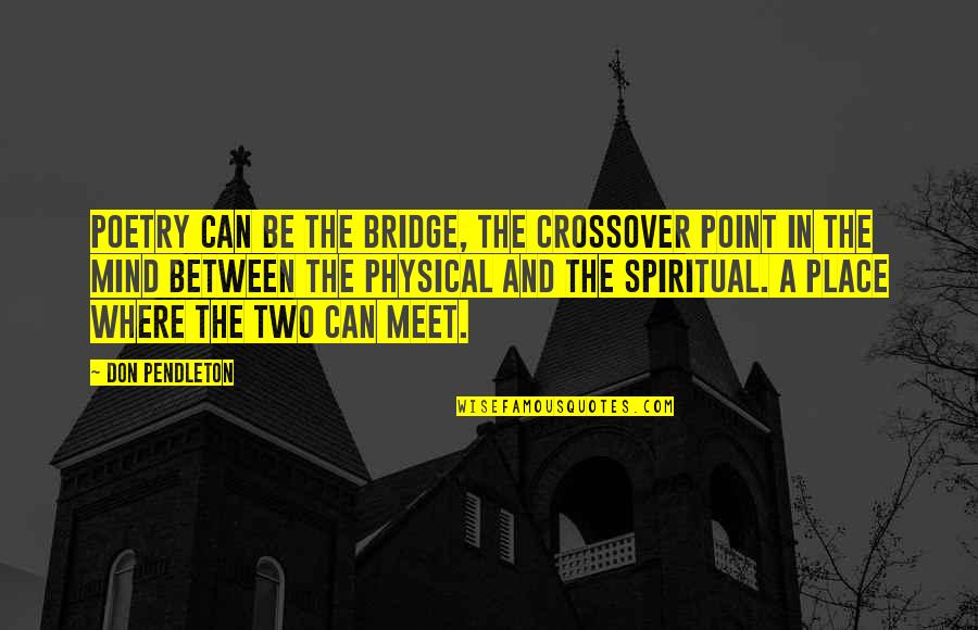 Crossover Quotes By Don Pendleton: Poetry can be the bridge, the crossover point