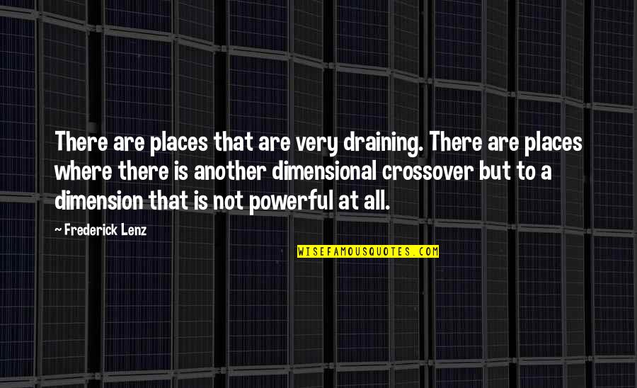 Crossover Quotes By Frederick Lenz: There are places that are very draining. There