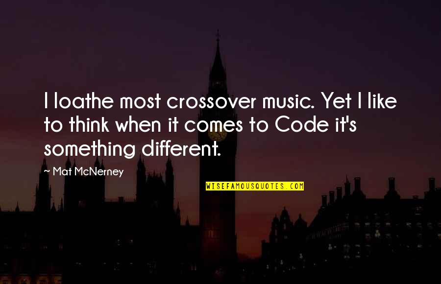 Crossover Quotes By Mat McNerney: I loathe most crossover music. Yet I like