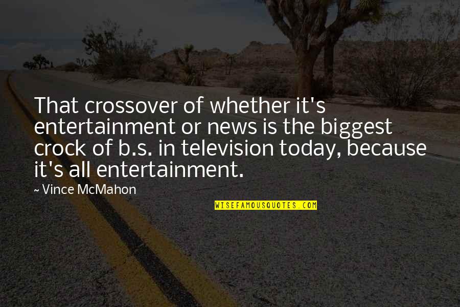 Crossover Quotes By Vince McMahon: That crossover of whether it's entertainment or news