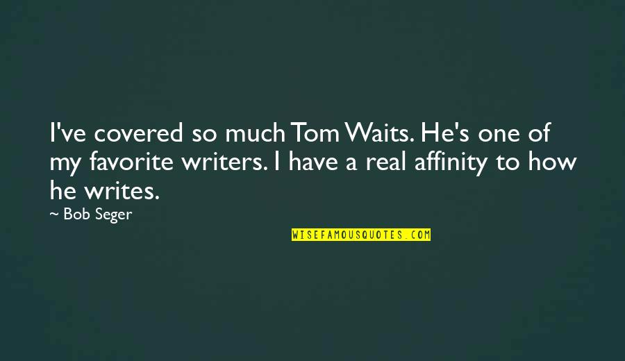 Crossrail Journey Quotes By Bob Seger: I've covered so much Tom Waits. He's one