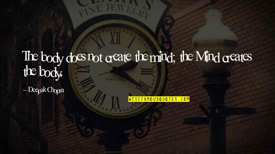 Crossroad Short Quotes By Deepak Chopra: The body does not create the mind; the Crossroad Short Quotes By Deepak Chopra: The body does not create the mind; the