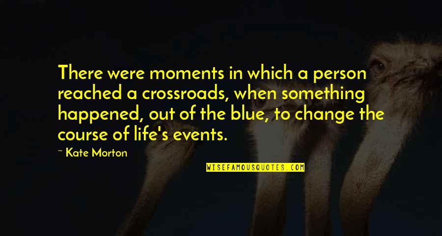 Crossroads Best Quotes By Kate Morton: There were moments in which a person reached Crossroads Best Quotes By Kate Morton: There were moments in which a person reached