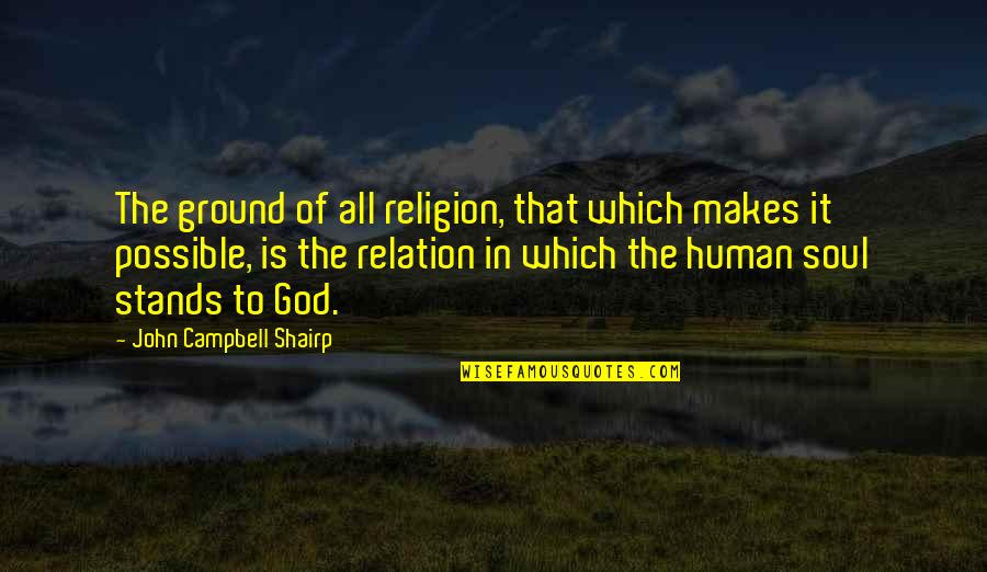 Crossroads Decision Quotes By John Campbell Shairp: The ground of all religion, that which makes