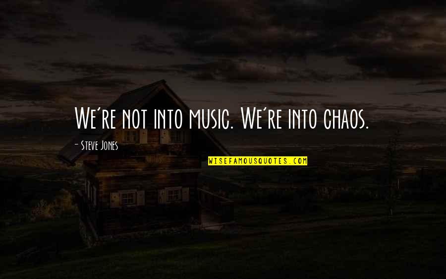 Crossroads Quote Quotes By Steve Jones: We're not into music. We're into chaos. Crossroads Quote Quotes By Steve Jones: We're not into music. We're into chaos.