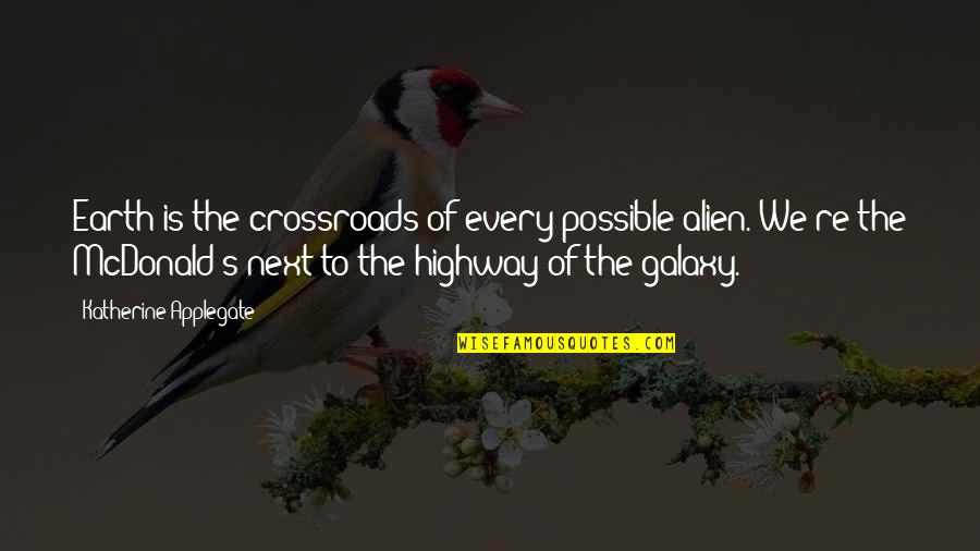 Crossroads Quotes By Katherine Applegate: Earth is the crossroads of every possible alien.