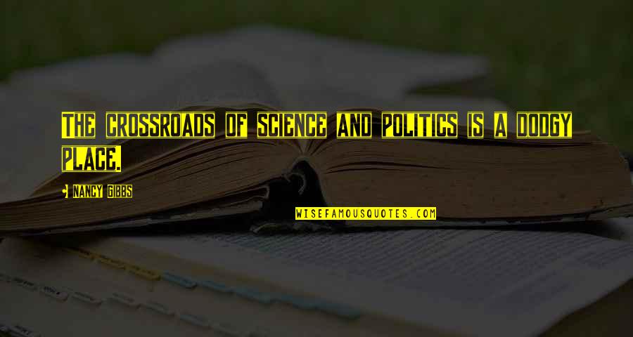 Crossroads Quotes By Nancy Gibbs: The crossroads of science and politics is a