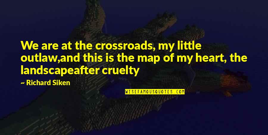 Crossroads Quotes By Richard Siken: We are at the crossroads, my little outlaw,and