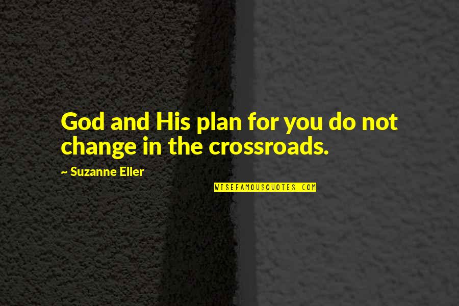 Crossroads Quotes By Suzanne Eller: God and His plan for you do not