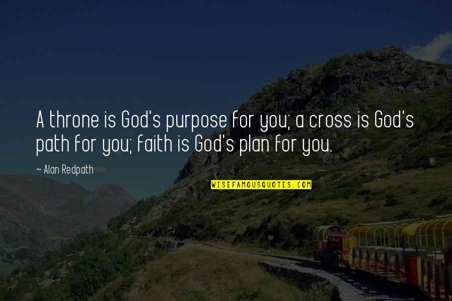 Cross's Quotes By Alan Redpath: A throne is God's purpose for you; a