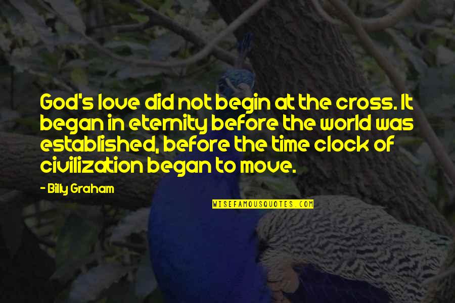 Cross's Quotes By Billy Graham: God's love did not begin at the cross.