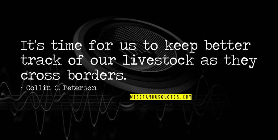 Cross's Quotes By Collin C. Peterson: It's time for us to keep better track
