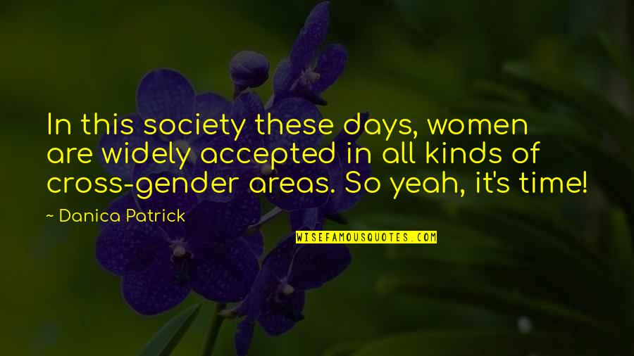 Cross's Quotes By Danica Patrick: In this society these days, women are widely
