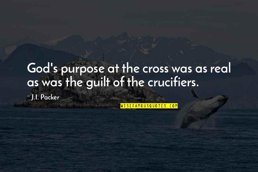 Cross's Quotes By J.I. Packer: God's purpose at the cross was as real