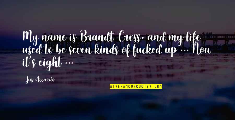 Cross's Quotes By Jus Accardo: My name is Brandt Cross, and my life
