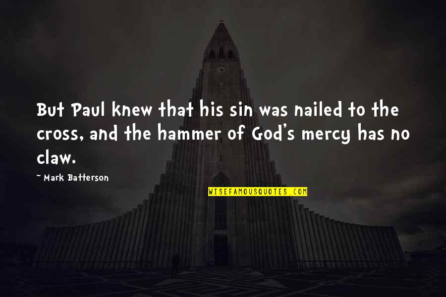 Cross's Quotes By Mark Batterson: But Paul knew that his sin was nailed