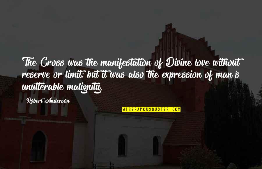 Cross's Quotes By Robert Anderson: The Cross was the manifestation of Divine love