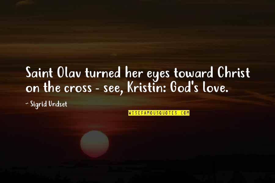 Cross's Quotes By Sigrid Undset: Saint Olav turned her eyes toward Christ on
