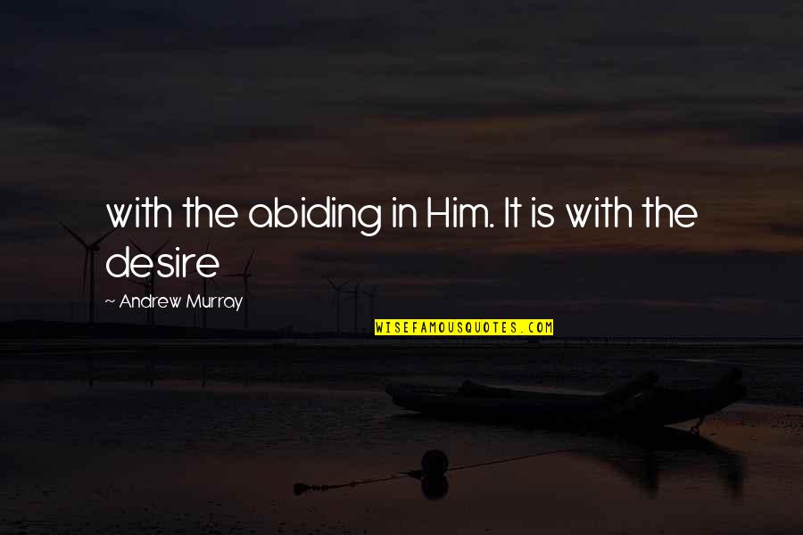 Crosstalk America Quotes By Andrew Murray: with the abiding in Him. It is with Crosstalk America Quotes By Andrew Murray: with the abiding in Him. It is with