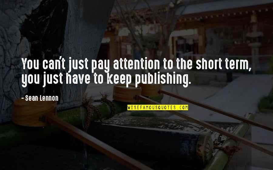 Crosswalks Artinya Quotes By Sean Lennon: You can't just pay attention to the short