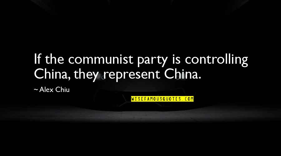 Crosswalks Ne Quotes By Alex Chiu: If the communist party is controlling China, they