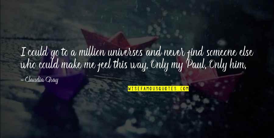 Crosswhite Limbrick Quotes By Claudia Gray: I could go to a million universes and Crosswhite Limbrick Quotes By Claudia Gray: I could go to a million universes and