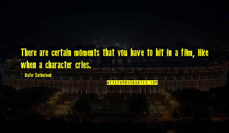 Crosswhite Limbrick Quotes By Kiefer Sutherland: There are certain moments that you have to Crosswhite Limbrick Quotes By Kiefer Sutherland: There are certain moments that you have to