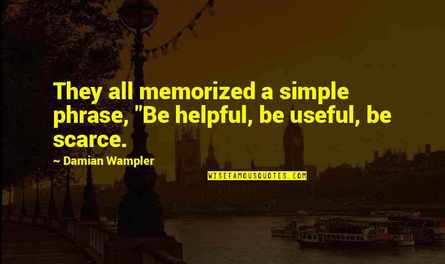 Crosswire Quotes By Damian Wampler: They all memorized a simple phrase, "Be helpful,