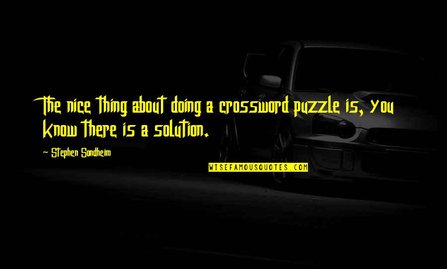 Crossword Puzzle With Quotes By Stephen Sondheim: The nice thing about doing a crossword puzzle