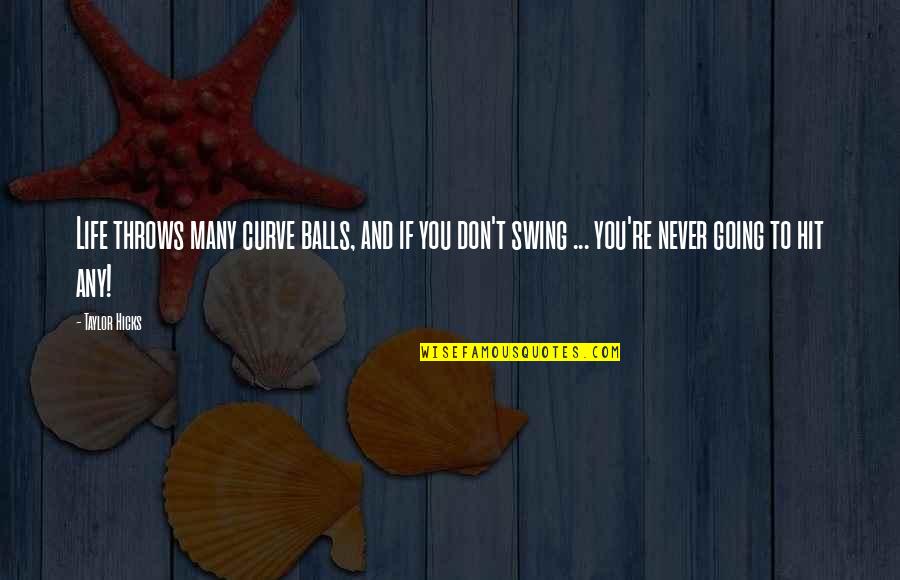 Crossword Solver Quote Quotes By Taylor Hicks: Life throws many curve balls, and if you