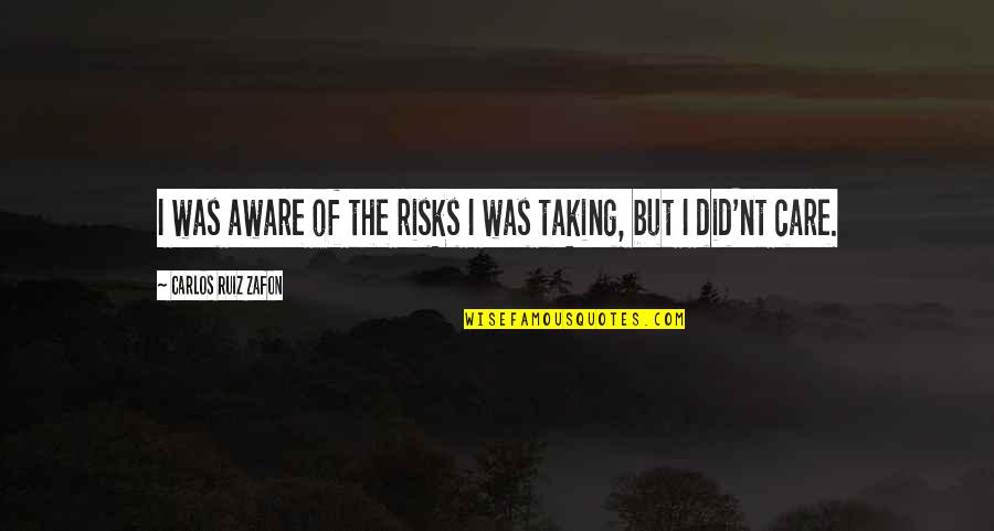 Crosswords Online Quotes By Carlos Ruiz Zafon: I was aware of the risks I was