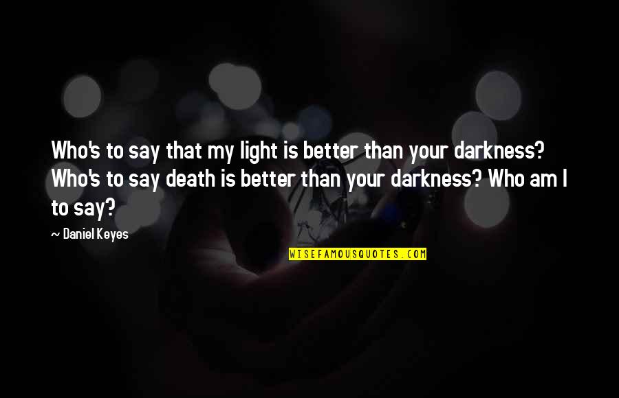 Crosswords Puzzles Quotes By Daniel Keyes: Who's to say that my light is better Crosswords Puzzles Quotes By Daniel Keyes: Who's to say that my light is better