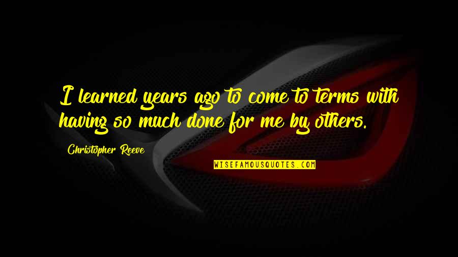 Crossworld Quotes By Christopher Reeve: I learned years ago to come to terms