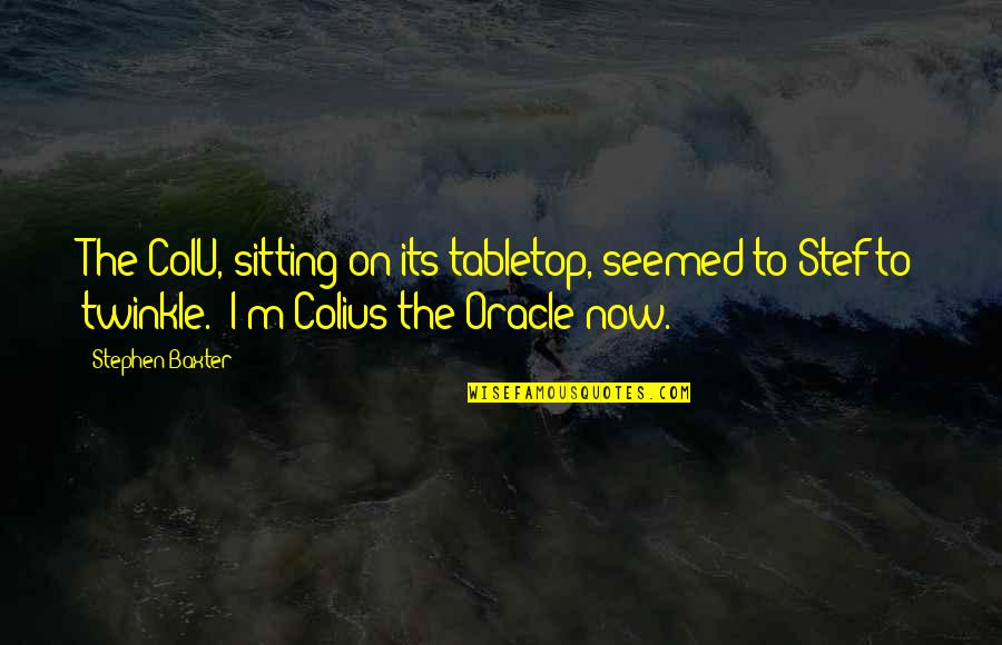 Crostata Alla Quotes By Stephen Baxter: The ColU, sitting on its tabletop, seemed to
