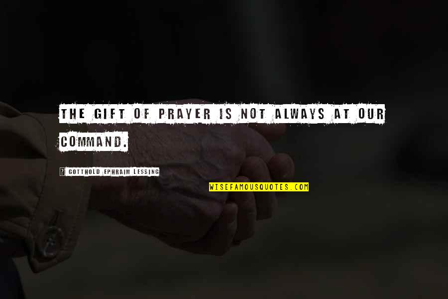 Crostini Bread Quotes By Gotthold Ephraim Lessing: The gift of prayer is not always at Crostini Bread Quotes By Gotthold Ephraim Lessing: The gift of prayer is not always at