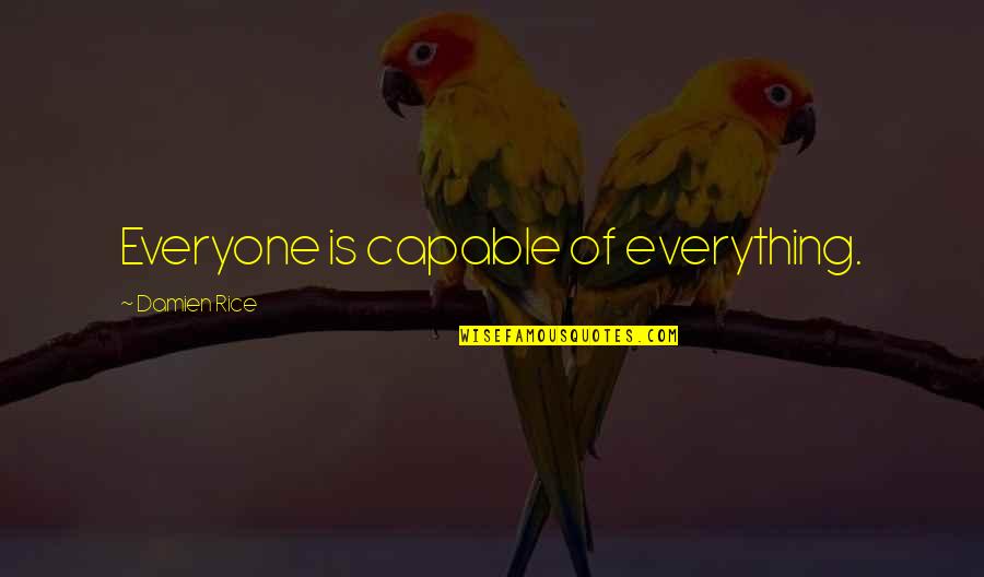 Crostone Quotes By Damien Rice: Everyone is capable of everything.