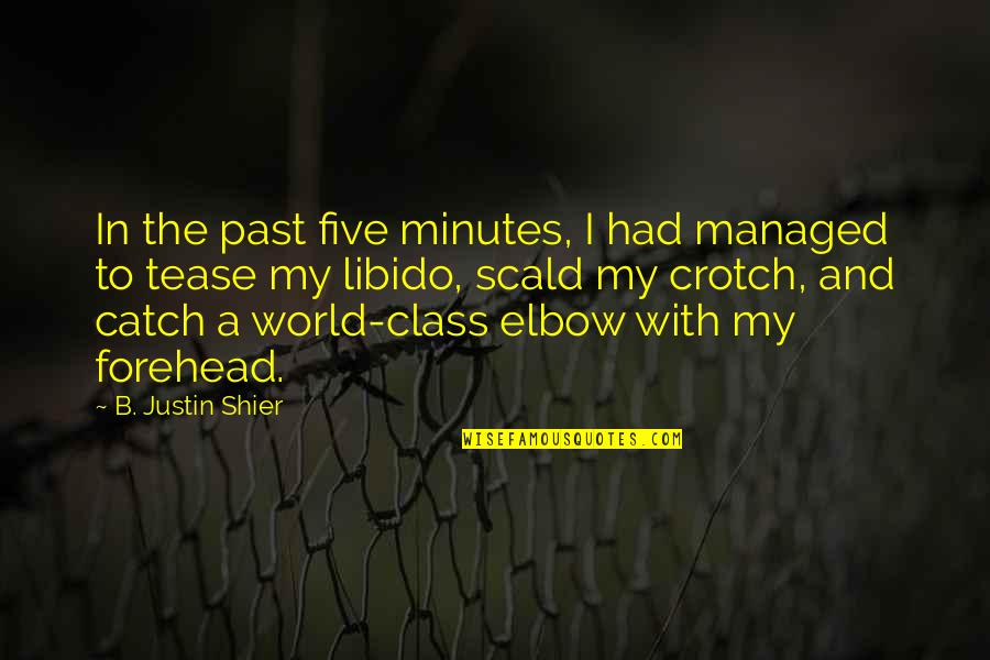Crotch Quotes By B. Justin Shier: In the past five minutes, I had managed
