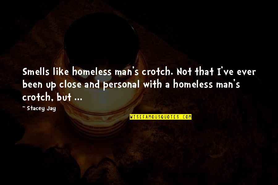 Crotch Quotes By Stacey Jay: Smells like homeless man's crotch. Not that I've Crotch Quotes By Stacey Jay: Smells like homeless man's crotch. Not that I've