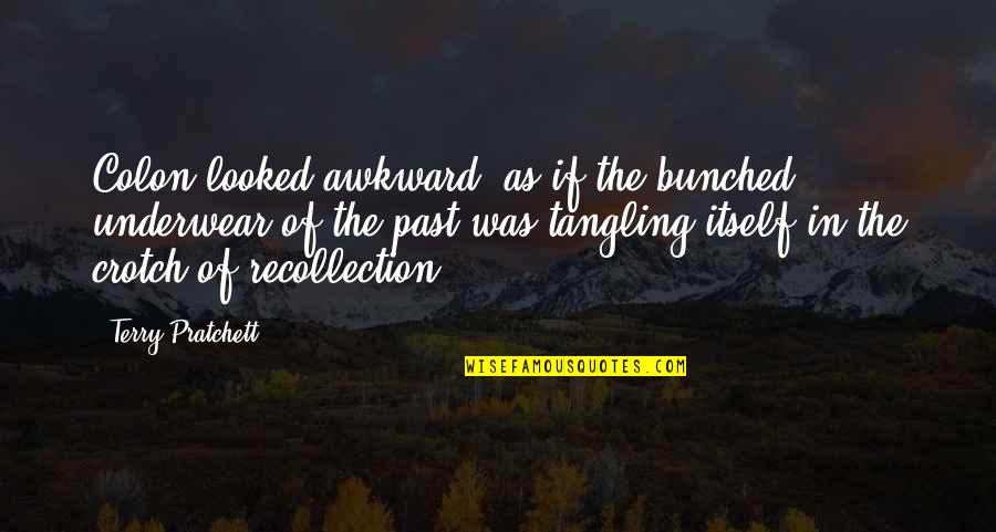 Crotch Quotes By Terry Pratchett: Colon looked awkward, as if the bunched underwear Crotch Quotes By Terry Pratchett: Colon looked awkward, as if the bunched underwear