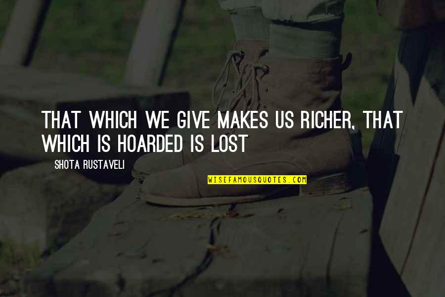 Crotches Quotes By Shota Rustaveli: That which we give makes us richer, that