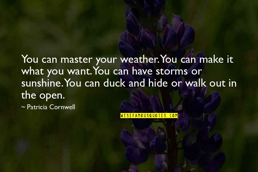 Crotchet Quotes By Patricia Cornwell: You can master your weather. You can make