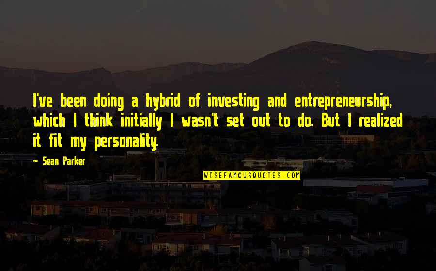 Crotchet Quotes By Sean Parker: I've been doing a hybrid of investing and