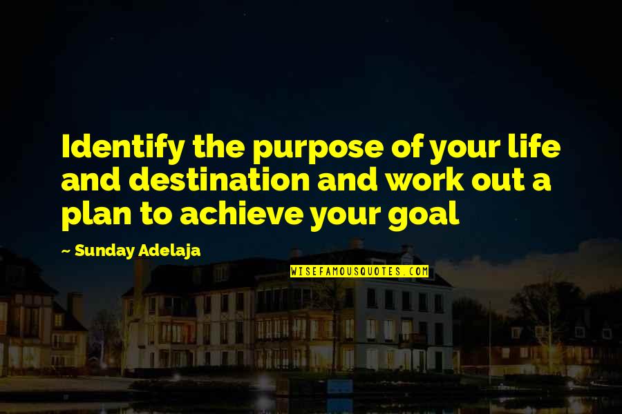 Crotchet Quotes By Sunday Adelaja: Identify the purpose of your life and destination Crotchet Quotes By Sunday Adelaja: Identify the purpose of your life and destination