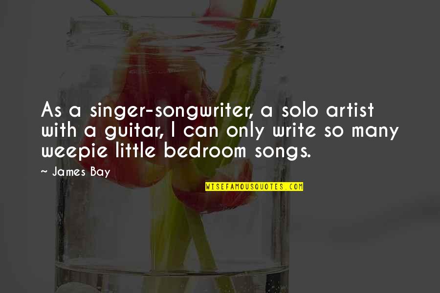 Crotchets Quotes By James Bay: As a singer-songwriter, a solo artist with a