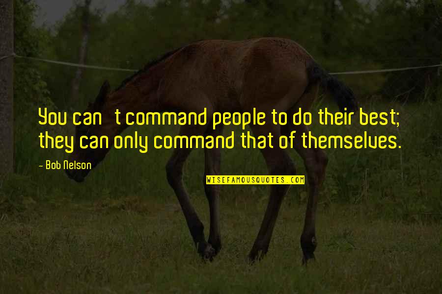 Crotons For Sale Quotes By Bob Nelson: You can't command people to do their best;